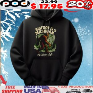 Bigfoot is in Michigan he never left t shirt