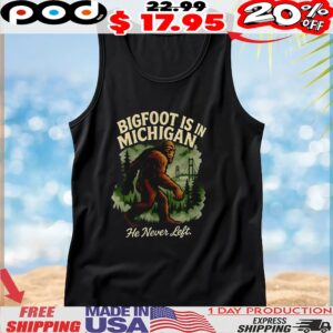 Bigfoot is in Michigan he never left t shirt