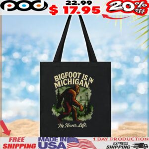Bigfoot is in Michigan he never left t shirt