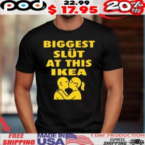Biggest Slut At This Furniture Store Kiss Shirt