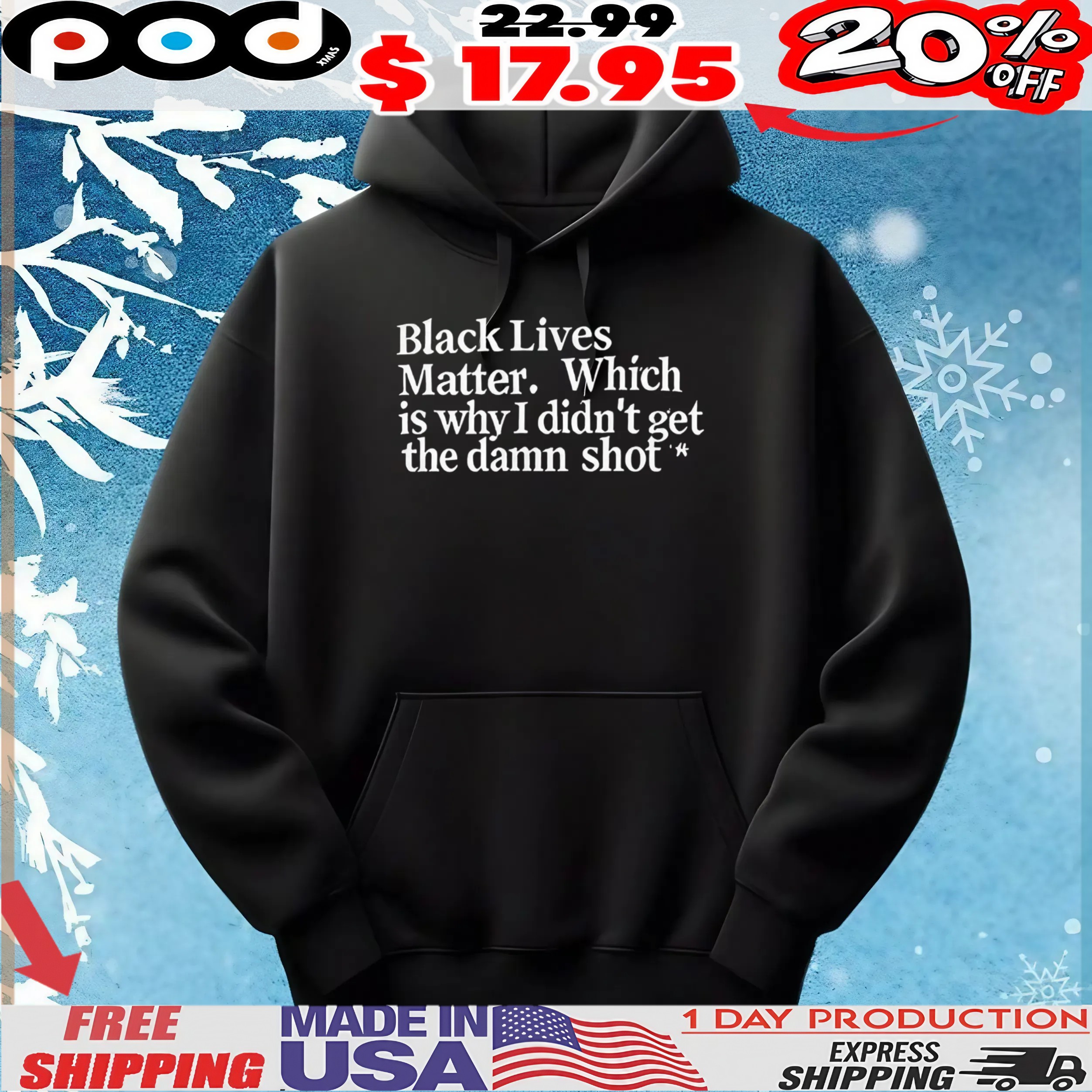 Black lives matter which is why I didn’t get the damn shot t shirt