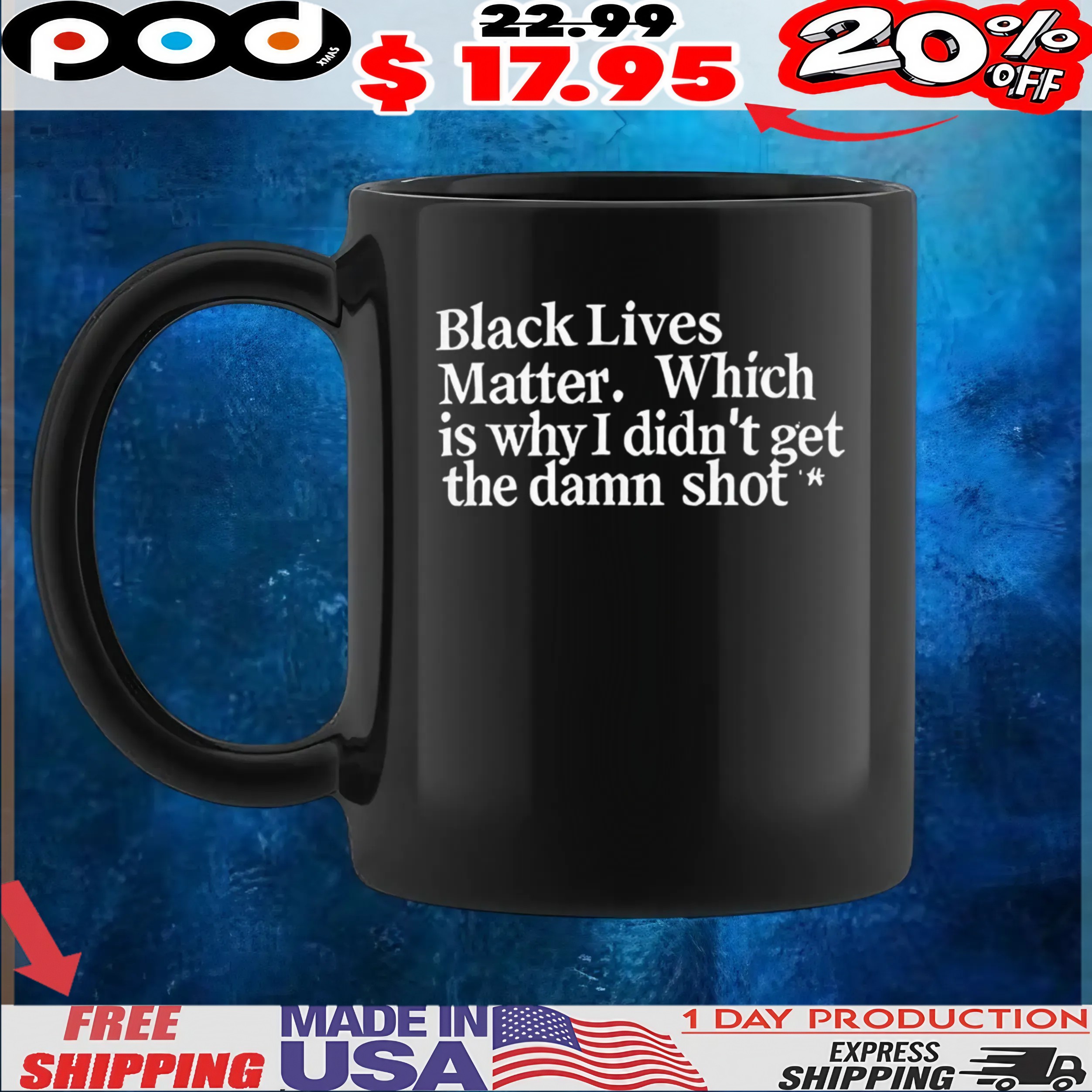 Black lives matter which is why I didn’t get the damn shot t shirt