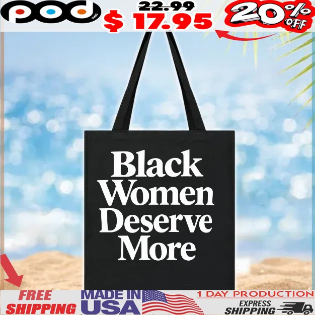 Black women deserve more T Shirt