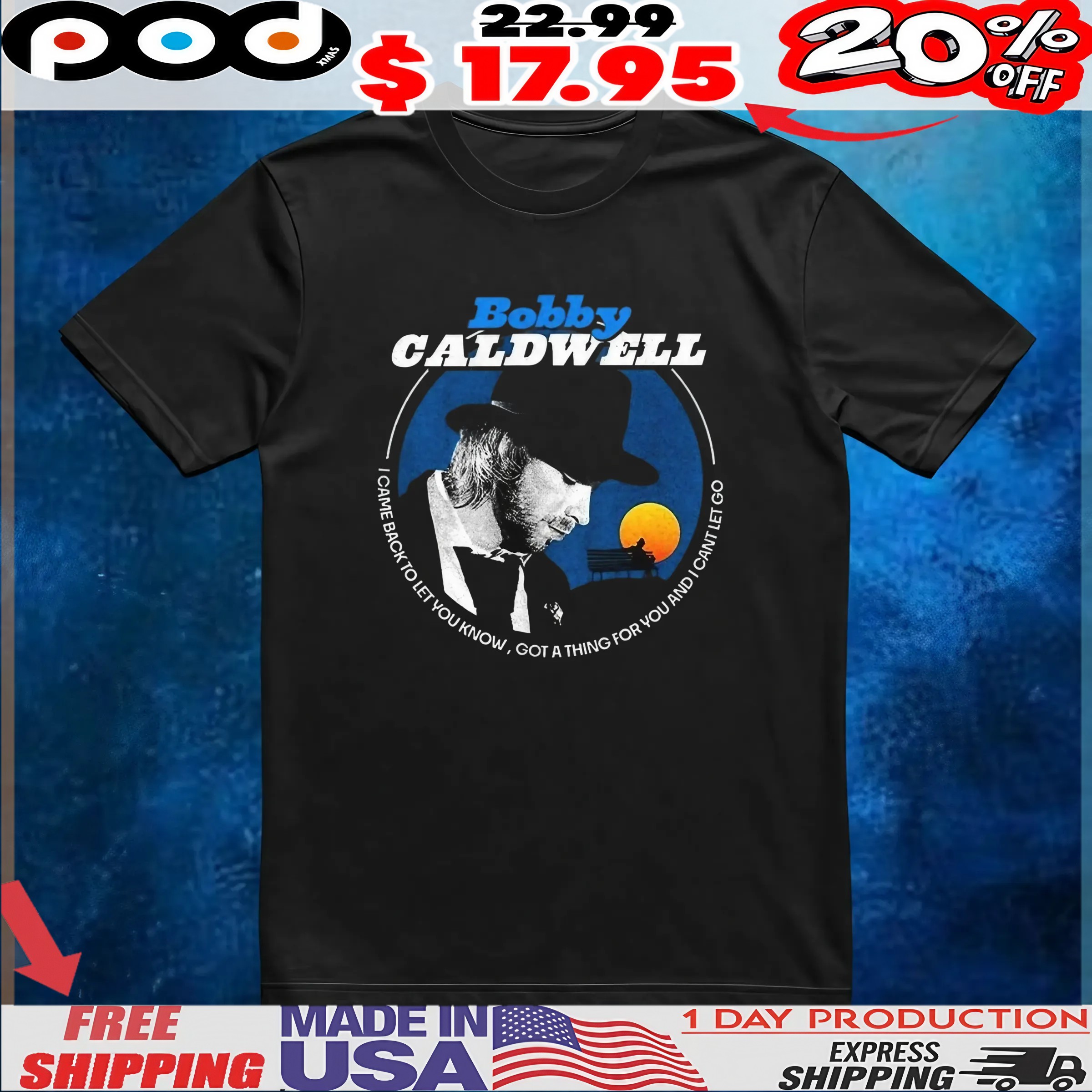 Bobby Caldwell I Came Back To Let You Know Got A Thing For You And I Cant Let Go t shirt Bobby Caldwell I Came Back To Let You Know Got A Thing For You And I Cant Let Go t shirt