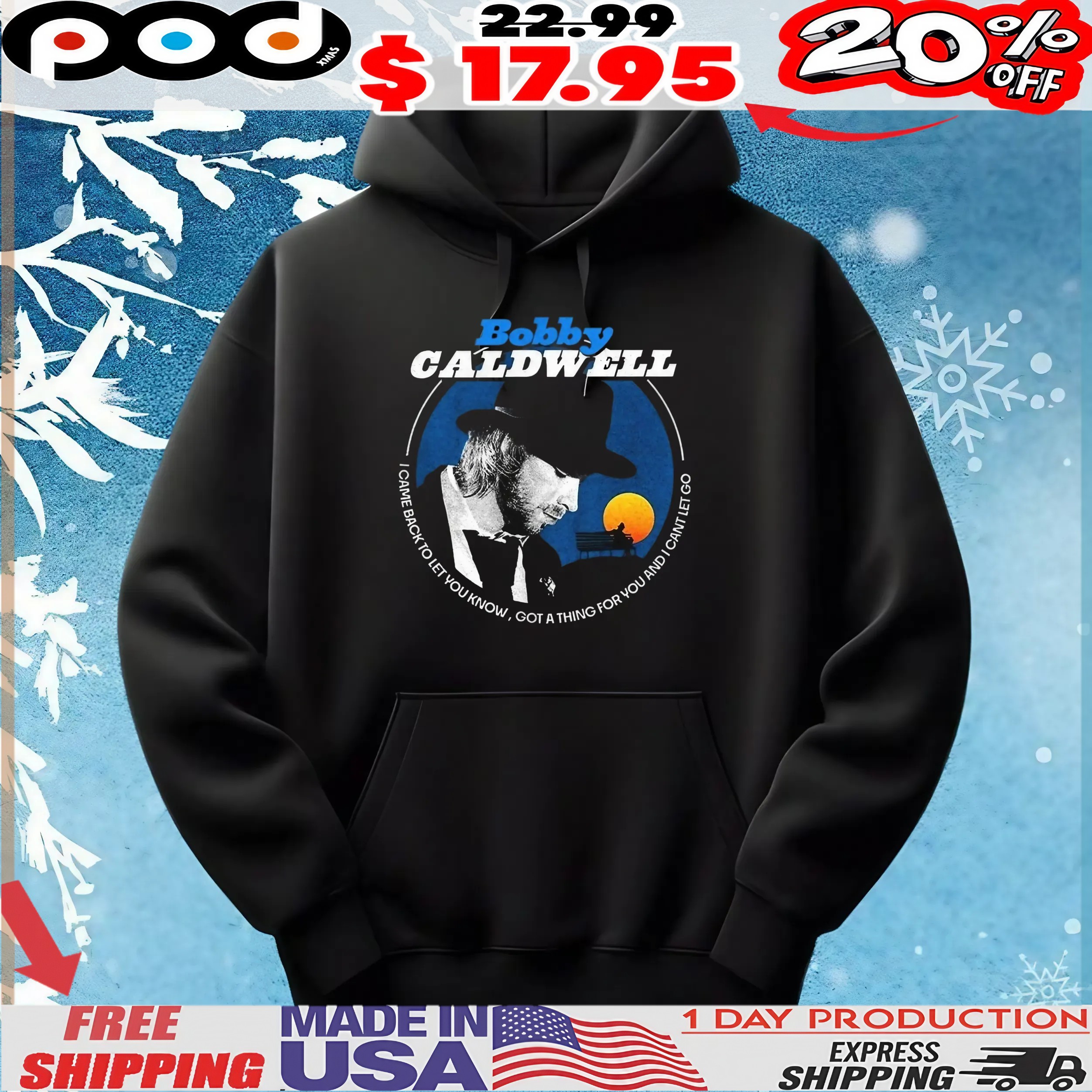 Bobby Caldwell I Came Back To Let You Know Got A Thing For You And I Cant Let Go t shirt Bobby Caldwell I Came Back To Let You Know Got A Thing For You And I Cant Let Go t shirt