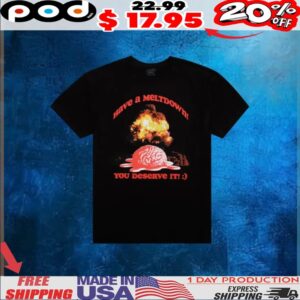 Boom Have A Meltdown You Deserve It T Shirt