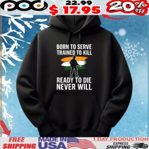 Born to serve trained to kill ready to die never will t shirt