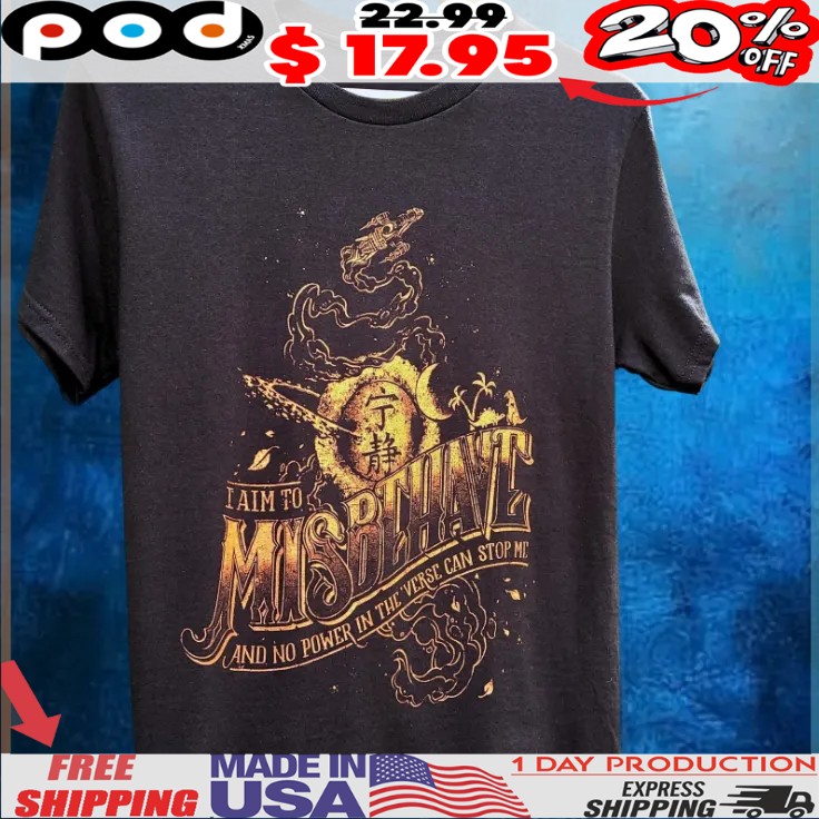 Browncoat Rebel I Aim To Misbehave And No Power In The 'verse Can Stop Me Firefly Shirt Browncoat Rebel I Aim To Misbehave And No Power In The 'verse Can Stop Me Firefly Shirt