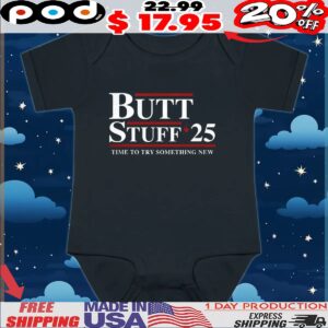 Butt Stuff 2025 time to try something new t shirt