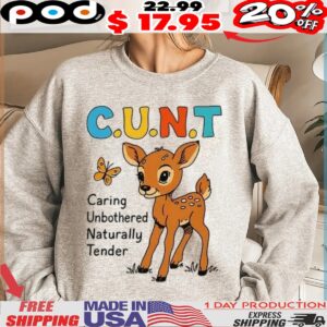 CUNT caring unbothered naturally tender shirt