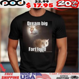 Cat Dream big Fart loud shirt