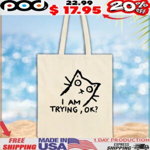 Cat I am trying ok t shirt