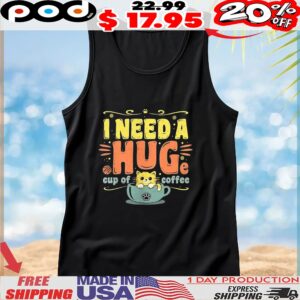 Cat I need a huge cup of coffee shirt