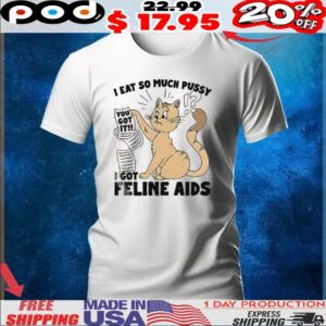 Cat Reading I Got It I Eat So Much Pussy I Got Feline Aids Shirt