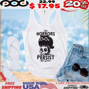Cat The Horrors Persist But So Do I T Shirt