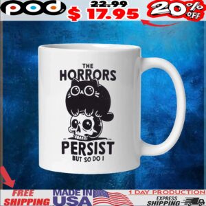 Cat The Horrors Persist But So Do I T Shirt