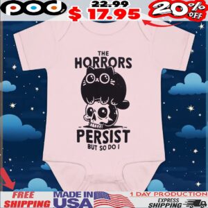 Cat The Horrors Persist But So Do I T Shirt