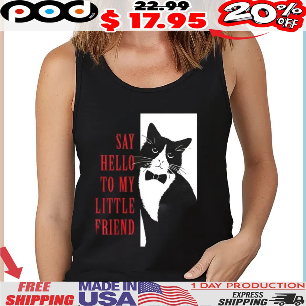 Cat X the Scarface say hello to my little friend poster shirt