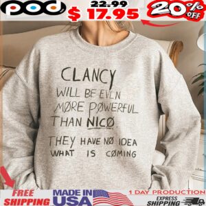 Clancy Will Be Even More Powerful Than Nico They Have No Idea What Is Coming Shirt
