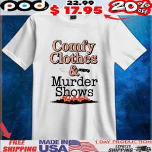 Comfy clothes and murder shows t shirt