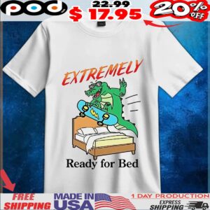 Crocodile Skateboarding Extremely Ready For Bed t shirt