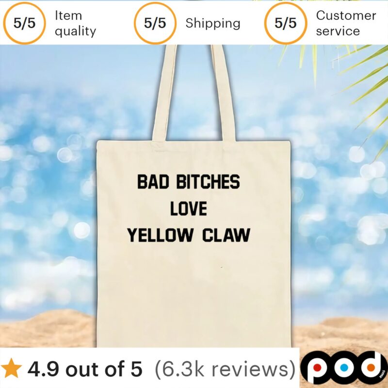 Bad bitches love yellow claw t shirt