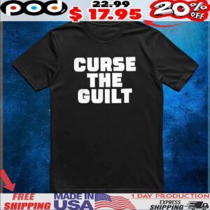 Curse the guilt shirt