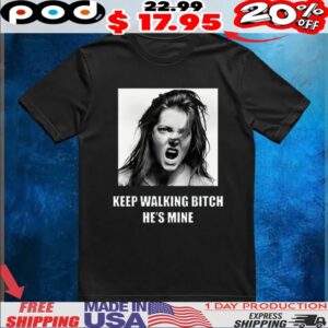 Custom keep walking bitch he's mine t shirt