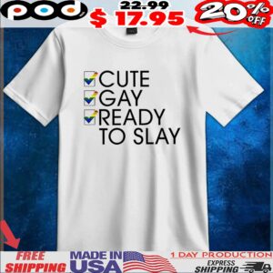 Cute gay ready to slay t shirt
