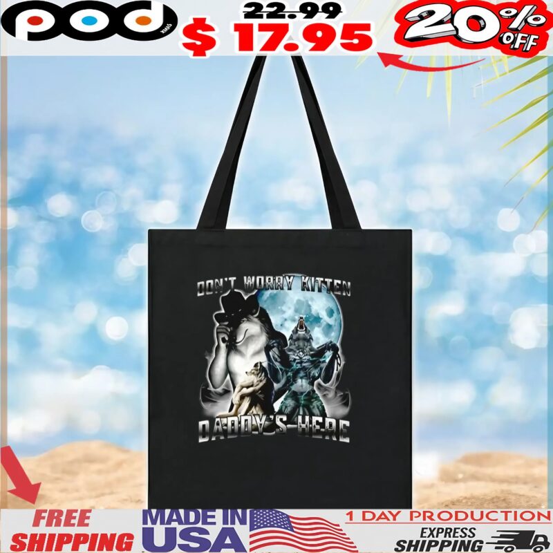 Alpha wolf don’t worry kitten daddy’s here t shirt Alpha wolf don’t worry kitten daddy’s here t shirt