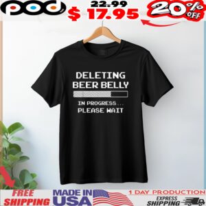 Deleting Beer Belly In progress Please Wait Loading Bar Shirt
