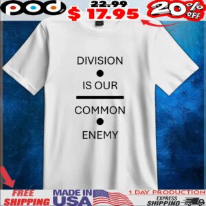 Division is our common enemy t shirt