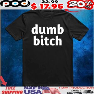 Dumb Bitch T shirt