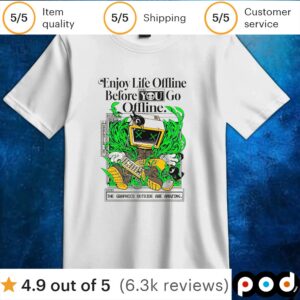 Enjoy life offline before you go offline t shirt
