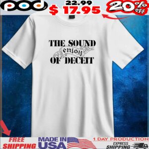 Enjoy the sound of deceit t shirt
