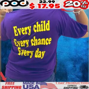 Every child Every chance Every day shirt