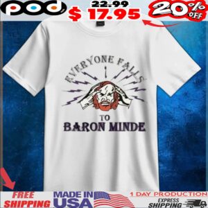 Everyone Falls To Baron Minde T Shirt