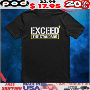 Exceed the standard t shirt