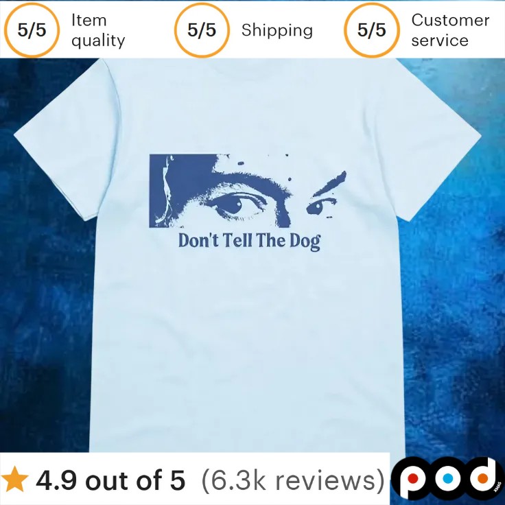 Eyes Don't Tell The Dog T Shirt Eyes Don't Tell The Dog T Shirt