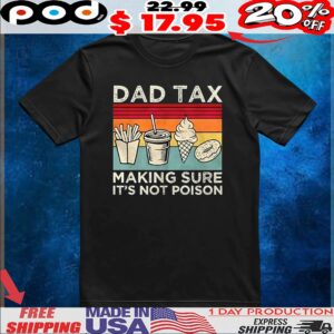 Fast food dad tax making sure it’s not poison t shirt