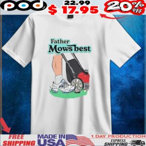 Father mows best t shirt
