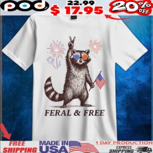 Feral & Free Raccoon Funny 4th of July Independence Day Shirt
