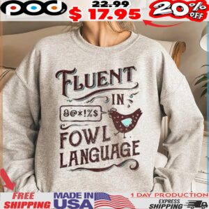 Fluent in fowl language chicken shirt