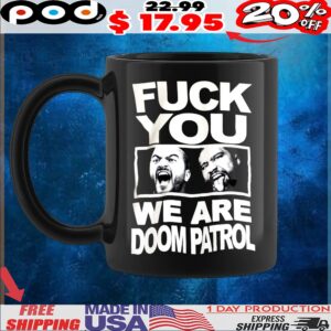Fuck You We Are Doom Patrol T Shirt