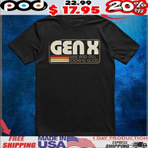 Gen X wise and still looking good t shirt