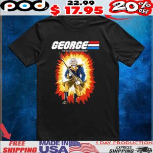 George Washington The Real American Hero G I George t shirt