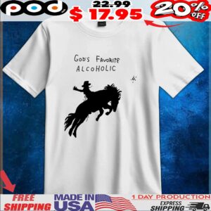 God’s favorite alcoholic t shirt