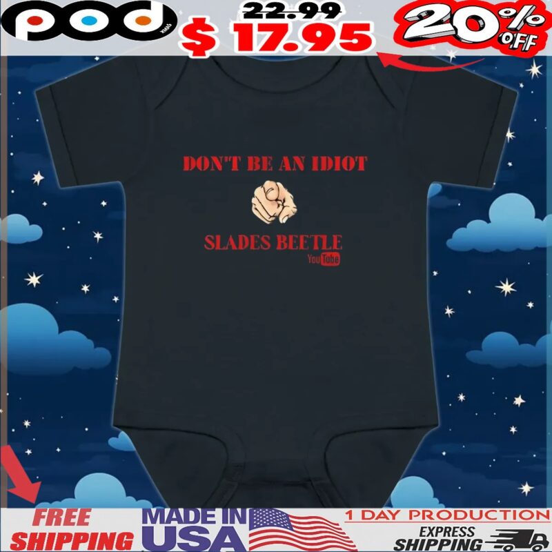 Don’t be an idiot slades beetle r shirt