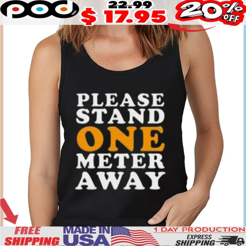 Please Stand One Meter Away Shirt