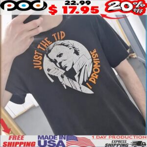 Halloween Michael Myers Just The Tip I Promise T Shirt